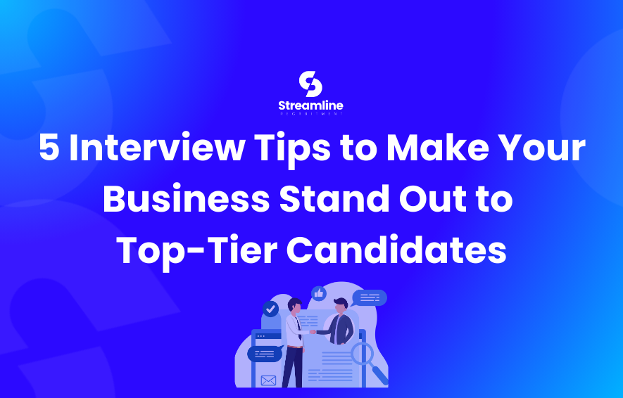 5 Tips to Make Your Business Stand Out to Top-Tier Candidates in an Interview