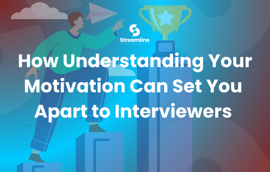 How Understanding Your Motivation Can Set You Apart to Interviewers