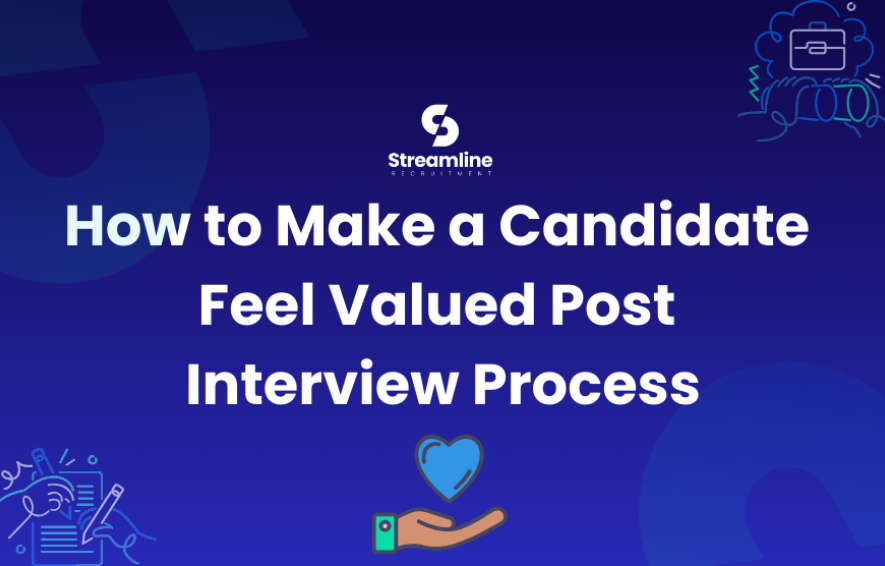 How to Show Candidates They’re Valued Post Interview Process