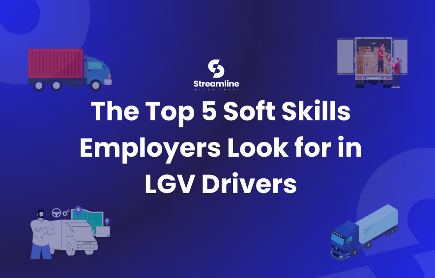 The Top 5 Soft Skills Employers Look for in LGV Drivers
